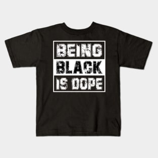 Being Black is Dope Kids T-Shirt